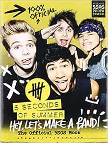 Hey Let S Make A Band The Official 5sos Book 5 Seconds Of Summer 9780062366443 Amazon Com Books