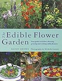 The Edible Flower Garden: From Garden to Kitchen: Choosing, Growing and Cooking Edible Flowers by