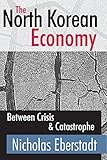 The North Korean Economy: Between Crisis and Catastrophe
