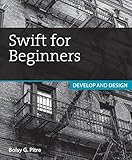 Swift for Beginners: Develop and Design by 