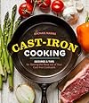 Cast-Iron Cooking: Recipes & Tips for Getting the Most out of Your Cast-Iron Cookware