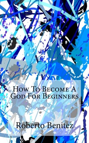 HOW TO BECOME A GOD FOR BEGINNERS
