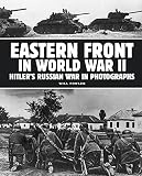 Eastern Front in World War II: Hitler's Russian War in Photographs by Will Fowler