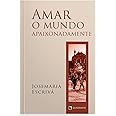 Amar o mundo apaixonadamente | Amazon.com.br