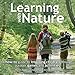 Learning with Nature: A How-to Guide to Inspiring Children Through Outdoor Games and Activities by 