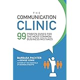 The Communication Clinic: 99 Proven Cures for the Most Common Business Mistakes