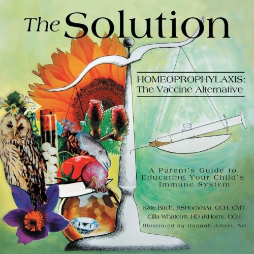 R.e.a.d The Solution: Homeoprophylaxis: The Vaccine Alternative KINDLE
