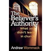 The Believer's Authority: What You Didn't Learn in Church