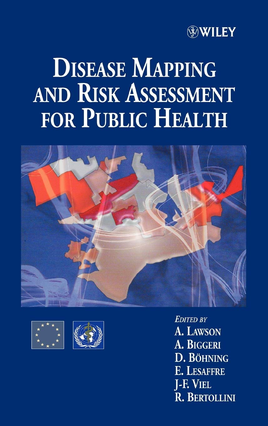 Disease Mapping And Risk Assessment For Public Health Amazon De Lawson Andrew B Biggeri Annibale Bohning Dankmar Lesaffre Emmanuel Viel Jean Fran Bertollini Roberto Fremdsprachige Bucher