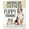 Australian Shepherd Puppy Training: The Complete Guide with the Essential Techniques for Raising and Training Your Aussie without Mistakes
