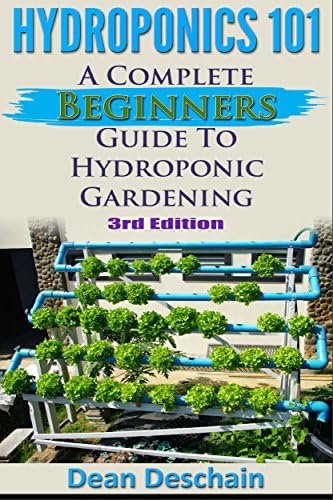 Hydroponics 101: A Complete Beginner's Guide to Hydroponic Gardening (3rd Edition) (greenhouse, hydroponics system…