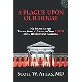 A Plague Upon Our House: My Fight at the Trump White House to Stop COVID from Destroying America