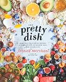 The Pretty Dish: More than 150 Everyday Recipes and 50 Beauty DIYs to Nourish Your Body Inside and O The Pretty Dish: More than 150 Everyday Recipes and 50 Beauty DIYs to Nourish Your Body Inside and O