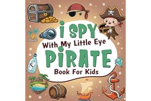 I Spy With My Little Eye Pirate Book For Kids Ages 2-5: A Fun Pirate Guessing Game Book For Preschool and Kindergarten - Interactive Search and Find Activity Book