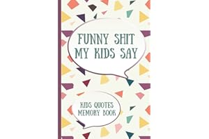 Funny Shit My Kids Say- Kids Quotes Memory Book: A Parent Journal for Recording Funny and Memorable Sayings of their Kids/ Ch