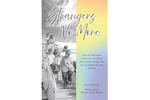 Strangers No More: How the Edmonton Mennonite Centre for Newcomers Changed the Face of Alberta for over 40 Years
