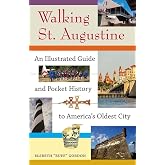 Walking St. Augustine: An Illustrated Guide and Pocket History to America's Oldest City