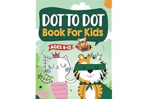 Dot to Dot Book for Kids Ages 8-12: 100 Fun Connect The Dots Books for Kids Age 8, 9, 10, 11, 12 | Kids Dot To Dot Puzzles With Colorable Pages Ages ... & Girls Connect The Dots Activity Books)