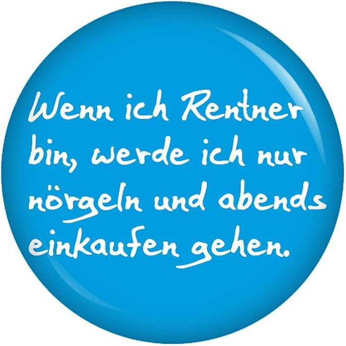 Kiwikatze® Sprüche - Wenn ich Rentner bin, werde ich nur ...