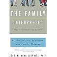 The Family Interpreted: Psychoanalysis, Feminism, And Family Therapy (Feminist Theory in Clinical Practice)