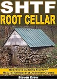 SHTF Root Cellar: Secrets to Building Your Own Natural Refrigerator Under the Ground
