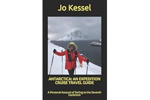ANTARCTICA: AN EXPEDITION CRUISE TRAVEL GUIDE: A Personal Account of Sailing to the Seventh Continent