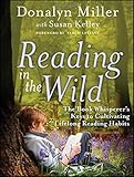 Reading in the Wild: The Book Whisperer's Keys to Cultivating Lifelong Reading Habits