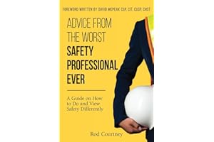 Advice from the Worst Safety Professional Ever: A Guide on How to do and View Safety Differently