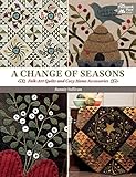 A Change of Seasons: Folk-Art Quilts and Cozy Home Accessories by Bonnie Sullivan