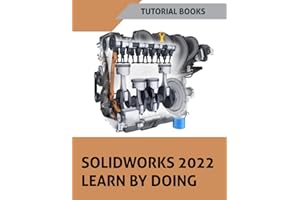 SOLIDWORKS 2022 Learn by doing: ketching, Part Modeling, Assembly, Drawings, Sheet metal, Surface Design, Mold Tools, Weldments, Model-based Dimensions, Appearances, and SimulationXpress