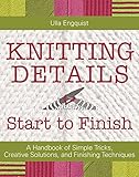 "Knitting Details, Start to Finish A Handbook of Simple Tricks, Creative Solutions, and Finishing Techniques" av Ulla Engquist