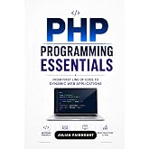 PHP Programming Essentials: From First Line of Code to Dynamic Web Applications (Modern PHP Development Series)