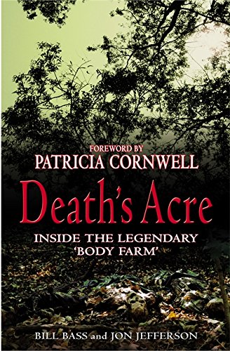 Death's Acre: Inside The Legendary 'Body Farm'