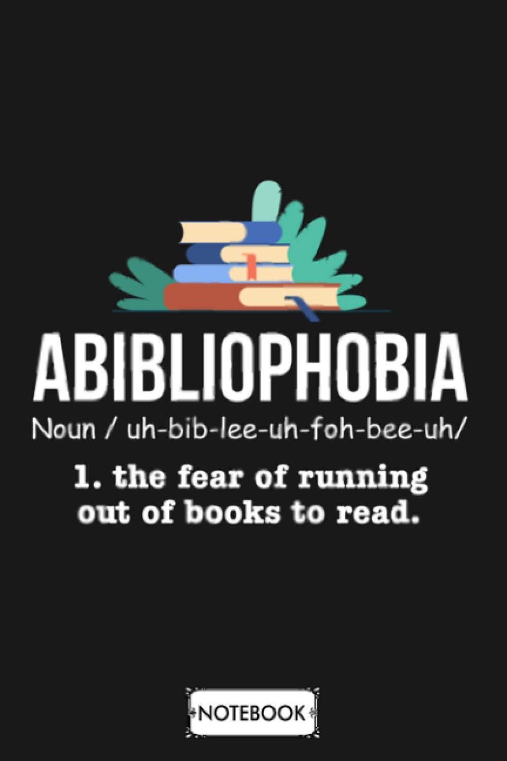 Abibliophobia Funny Reading Notebook: Matte Finish Cover, Diary, Lined College Ruled Paper, 6x9 120 Pages, Planner, Journal