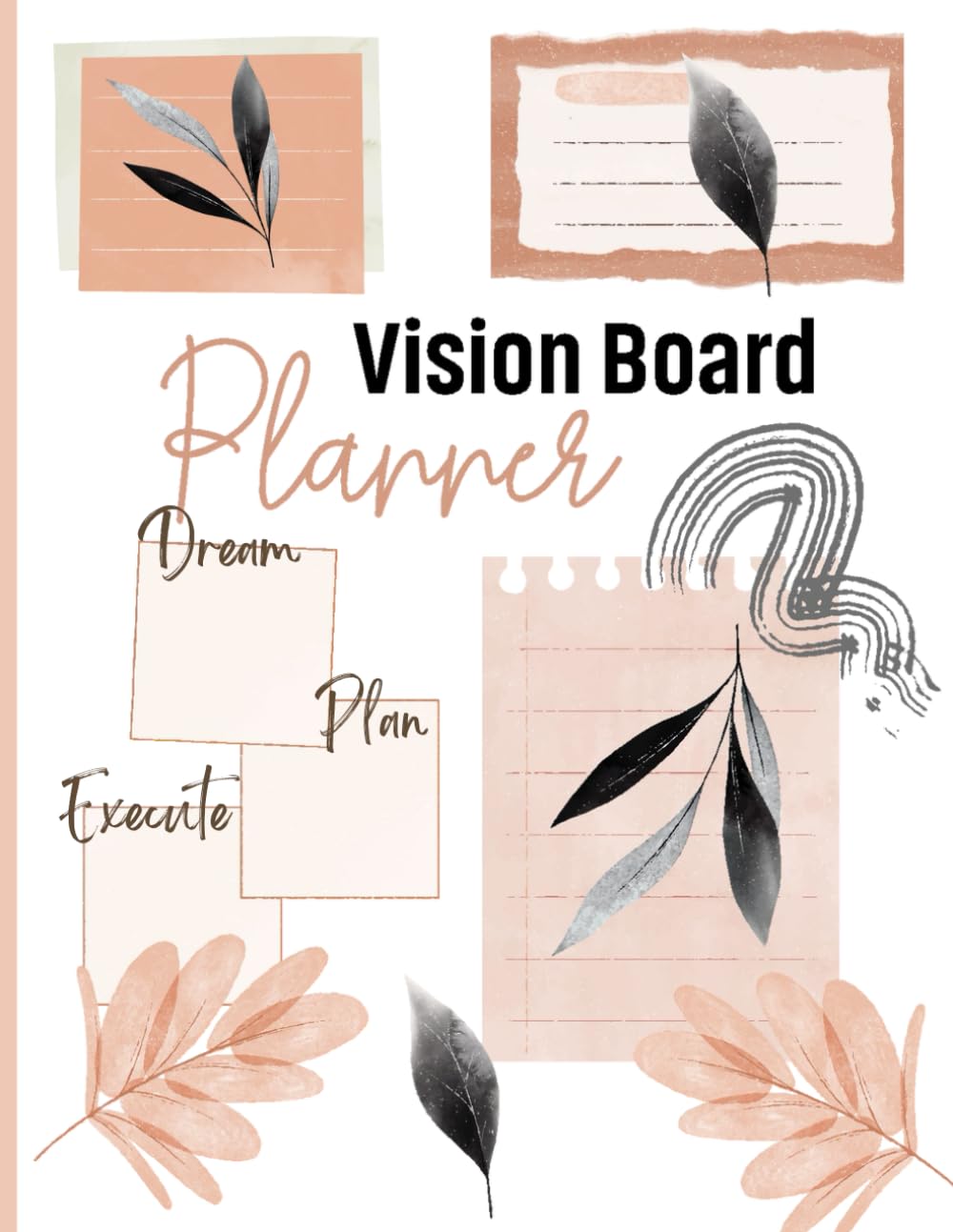 Vision Board Planner: To Keep You Focused, Motivated and on Track to Achieving Your Dreams and Goals