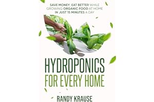 Hydroponics For Every Home: Grow Organic Food at Home in Just 15 Minutes a Day: The Complete Guide to DIY Hydroponic Gardening For Beginners (HydroLife: Growing Greener Futures)