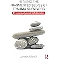 Healing the Fragmented Selves of Trauma Survivors: Overcoming Internal Self-Alienation
