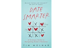 Date Smarter: A Strategic Guide to Navigating Modern Romance