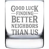 Good Luck Finding Better Neighbors Than Us - Whiskey Rocks Glass - Funny Farewell Gift For The Best Neighbor Moving Away - 10.25 Oz Glasses