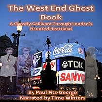 The West End Ghost Book: A Ghostly Gallivant Through London's Haunted Heartland The West End Ghost Book: A Ghostly Gallivant Through London's Haunted Heartland