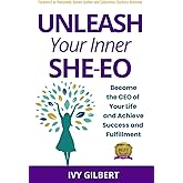 Unleash Your Inner She-EO: Become the CEO of Your Life and Achieve Success and Fulfillment