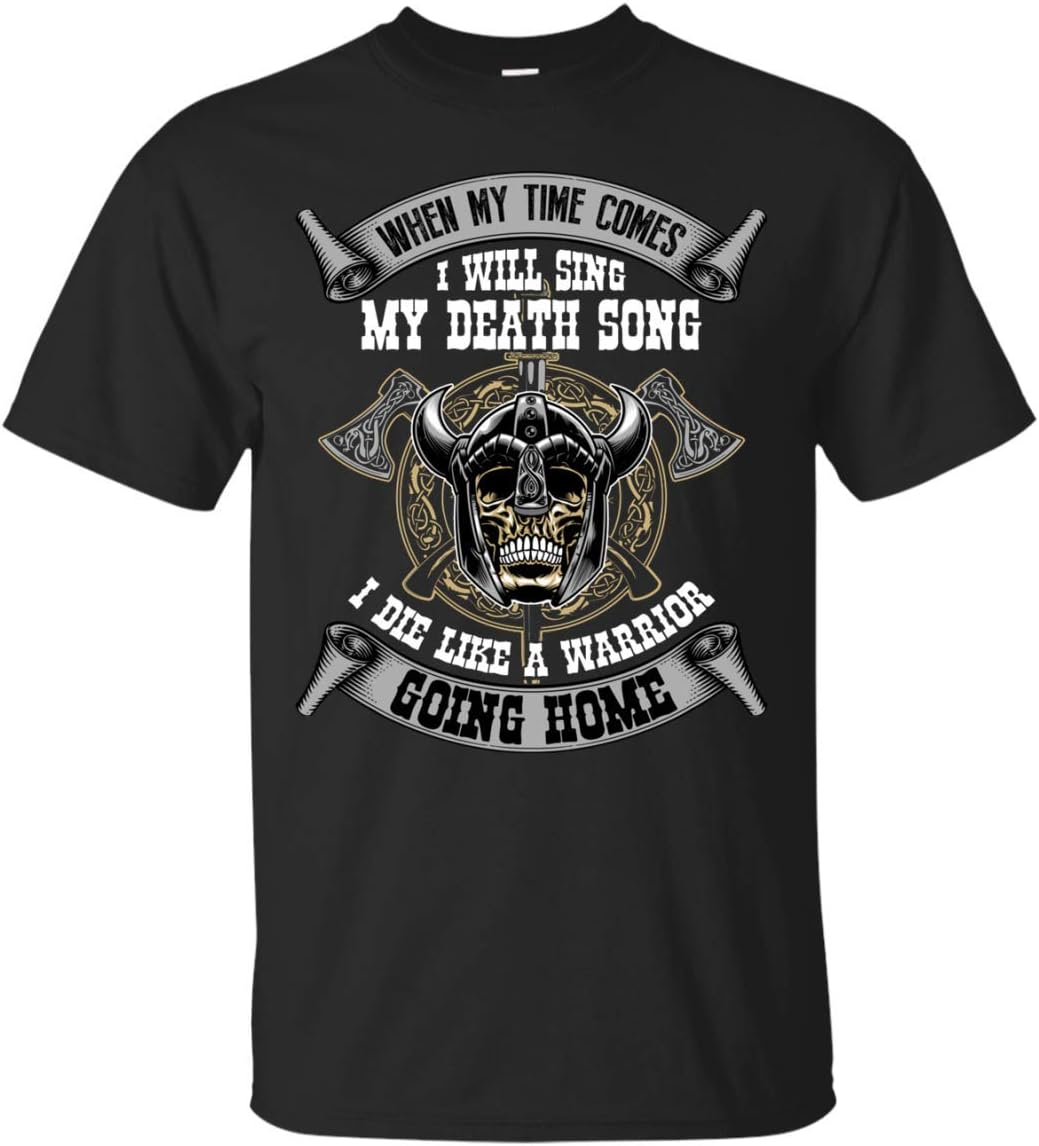 When My Time Comes I Will Sing My Death Song and I Die Like A Warrior Going Home T-Shirt