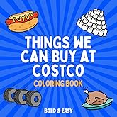 Things We Can Buy At Costco Coloring Book: 30 Bold & Easy Illustrations for Adults and Kids. Designed for All Skill Levels (Bold & Easy Coloring Book Collection)