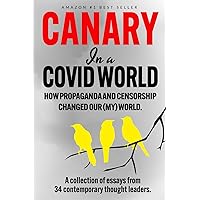 Canary In a Covid World: How Propaganda and Censorship Changed Our (My) World