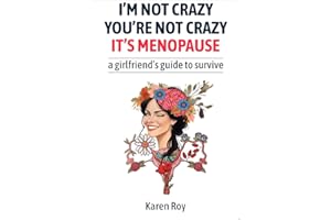 I'm Not Crazy, You're Not Crazy: It's Menopause—A Girlfriend's Guide to Survive