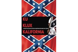 Ku Klux Kalifornia: A History Of Klan Activities In California From 1869 Until Today