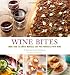 Wine Bites: Simple Morsels That Pair Perfectly with Wine by Barbara Scott-Goodman