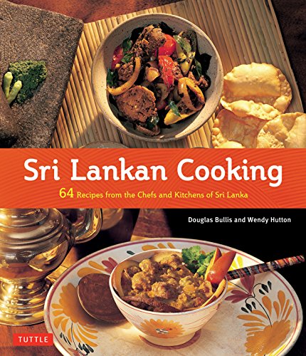 Sri Lankan Cooking: 64 Recipes from the Chefs and Kitchens of Sri Lanka by Douglas Bullis, Wendy Hutton
