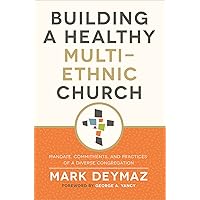 Building a Healthy Multi-Ethnic Church: Mandate, Commitments, and Practices of a Diverse Congregation