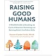 Raising Good Humans: A Mindful Guide to Breaking the Cycle of Reactive Parenting and Raising Kind, Confident Kids